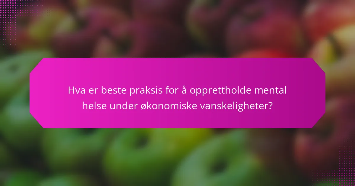 Hva er beste praksis for å opprettholde mental helse under økonomiske vanskeligheter?