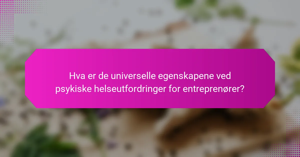 Hva er de universelle egenskapene ved psykiske helseutfordringer for entreprenører?