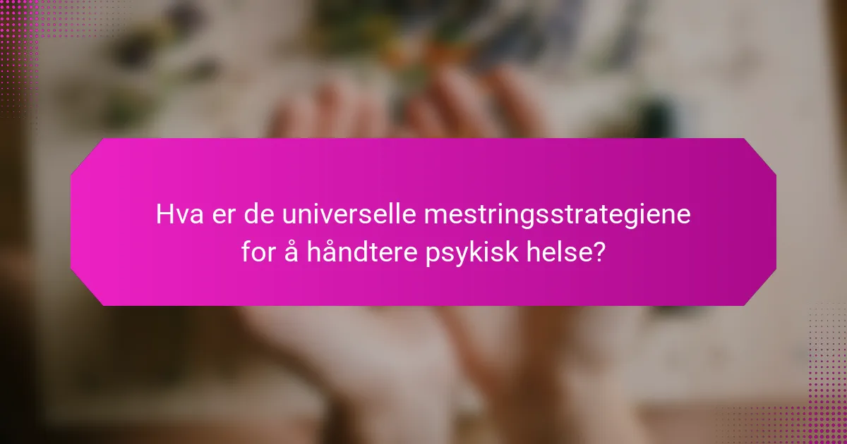 Hva er de universelle mestringsstrategiene for å håndtere psykisk helse?