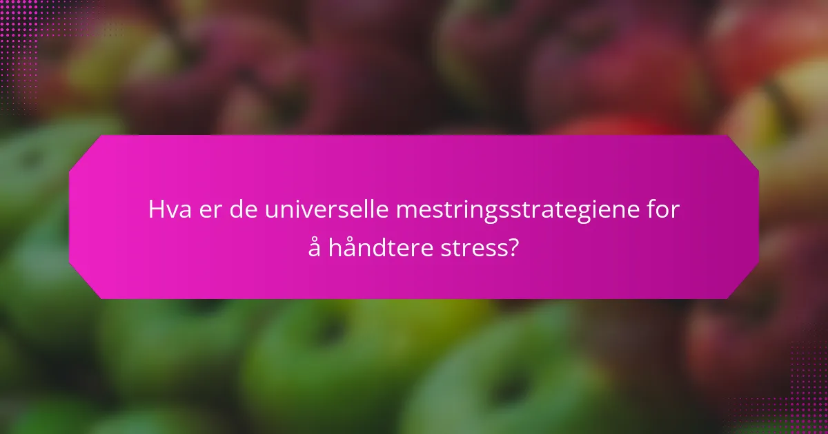 Hva er de universelle mestringsstrategiene for å håndtere stress?