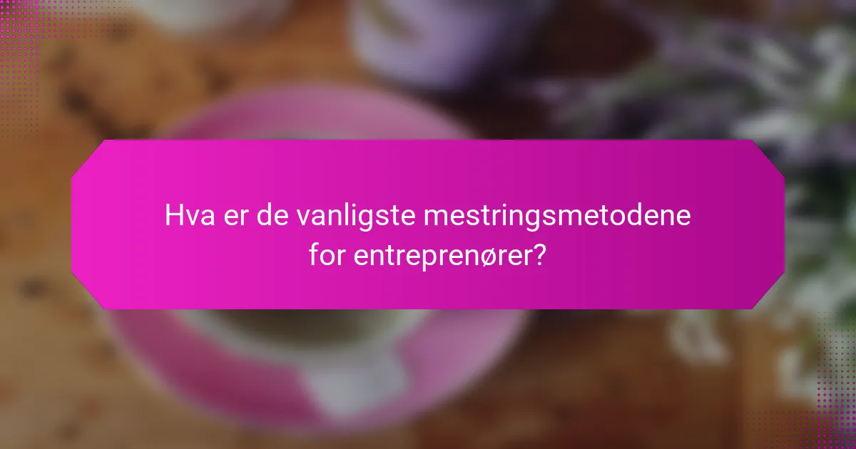 Hva er de vanligste mestringsmetodene for entreprenører?