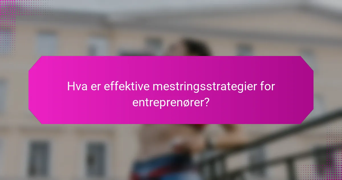 Hva er effektive mestringsstrategier for entreprenører?