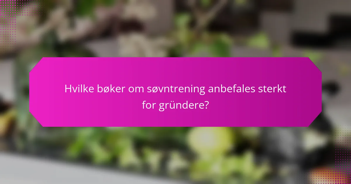 Hvilke bøker om søvntrening anbefales sterkt for gründere?