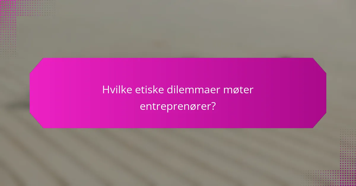 Hvilke etiske dilemmaer møter entreprenører?