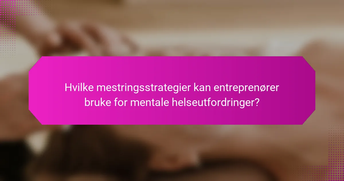 Hvilke mestringsstrategier kan entreprenører bruke for mentale helseutfordringer?