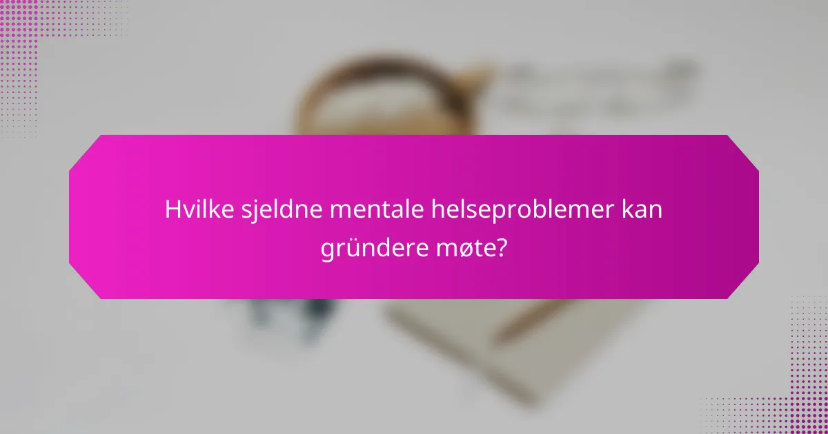 Hvilke sjeldne mentale helseproblemer kan gründere møte?
