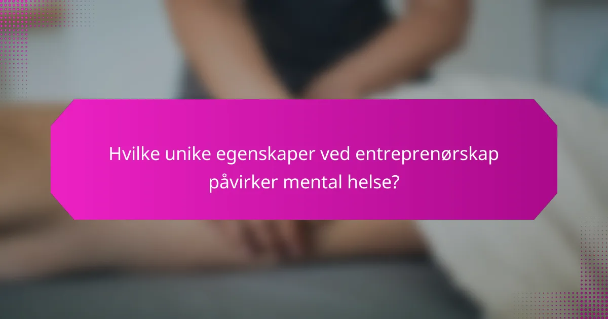 Hvilke unike egenskaper ved entreprenørskap påvirker mental helse?