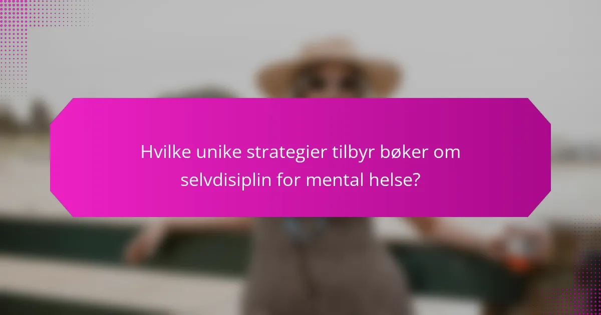 Hvilke unike strategier tilbyr bøker om selvdisiplin for mental helse?