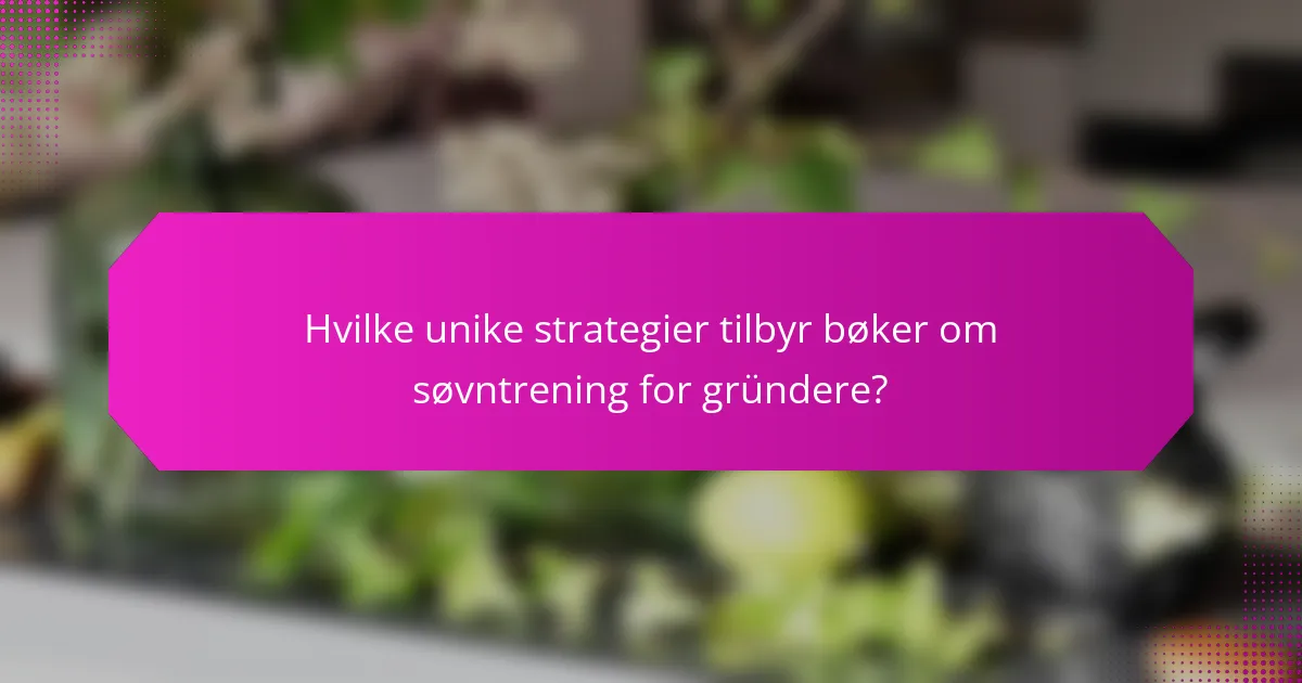 Hvilke unike strategier tilbyr bøker om søvntrening for gründere?