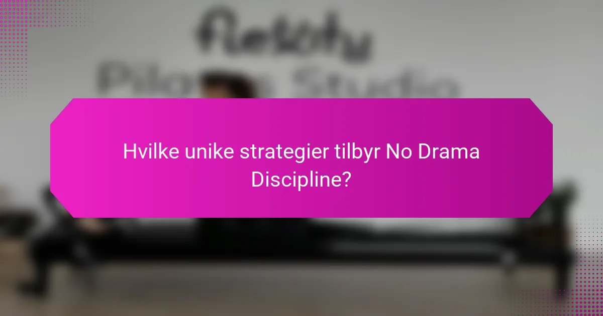 Hvilke unike strategier tilbyr No Drama Discipline?