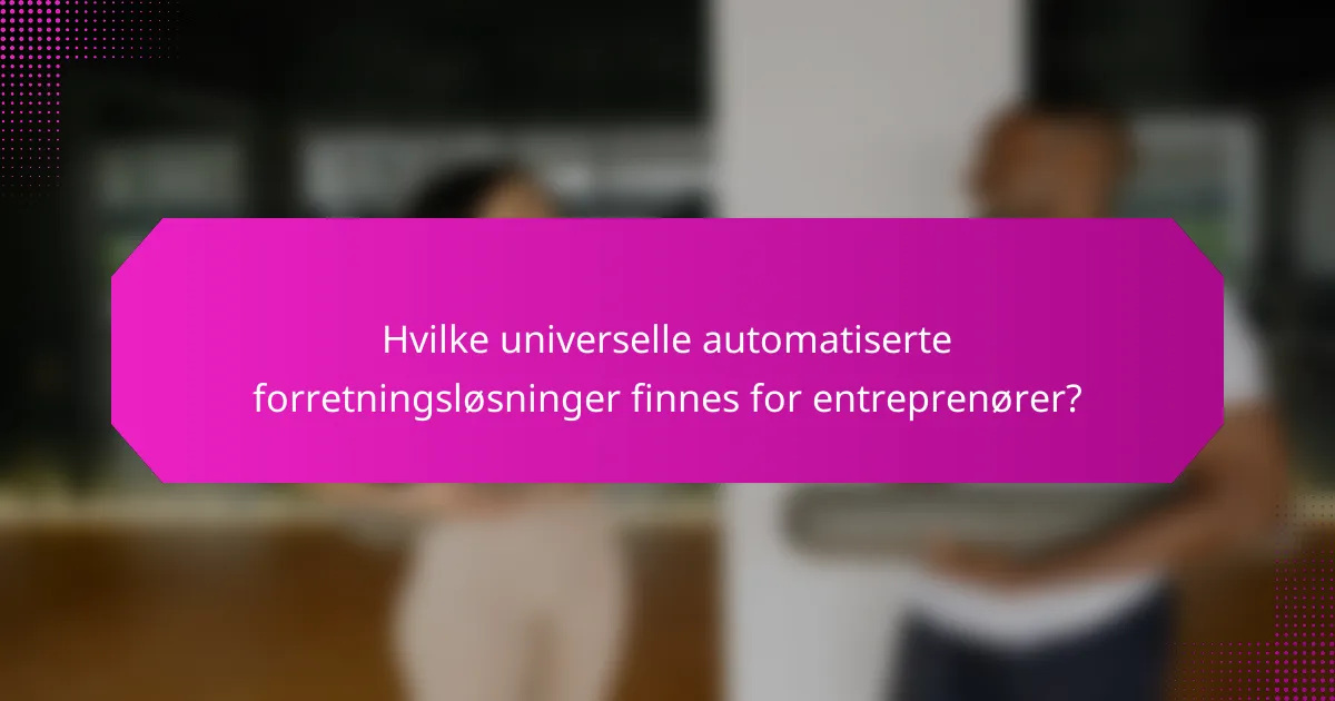 Hvilke universelle automatiserte forretningsløsninger finnes for entreprenører?