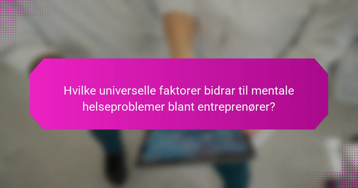 Hvilke universelle faktorer bidrar til mentale helseproblemer blant entreprenører?