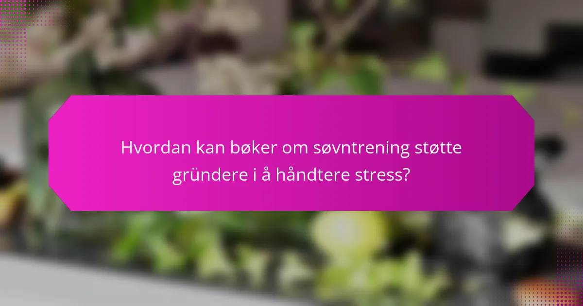 Hvordan kan bøker om søvntrening støtte gründere i å håndtere stress?
