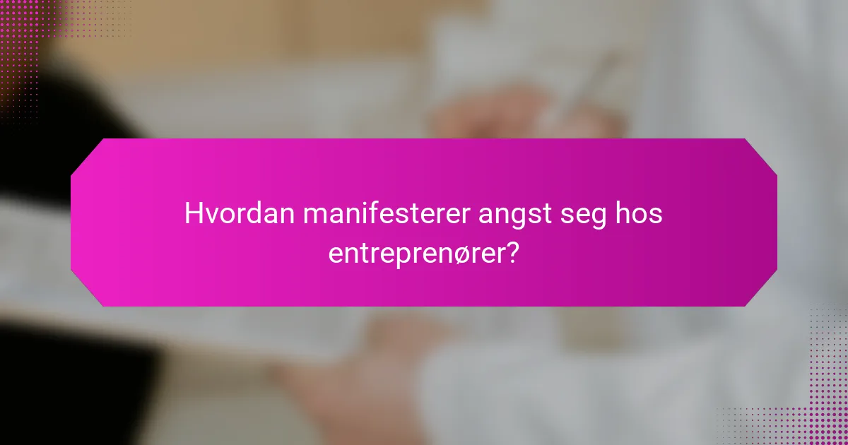 Hvordan manifesterer angst seg hos entreprenører?