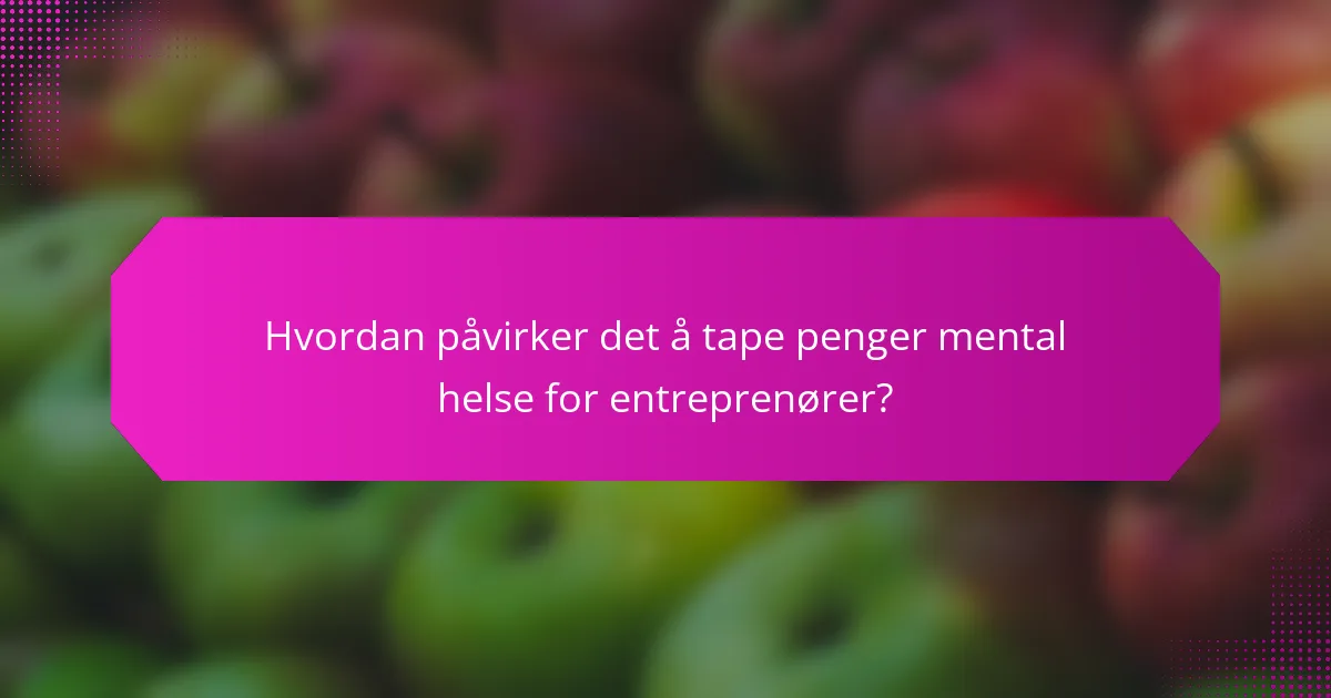 Hvordan påvirker det å tape penger mental helse for entreprenører?
