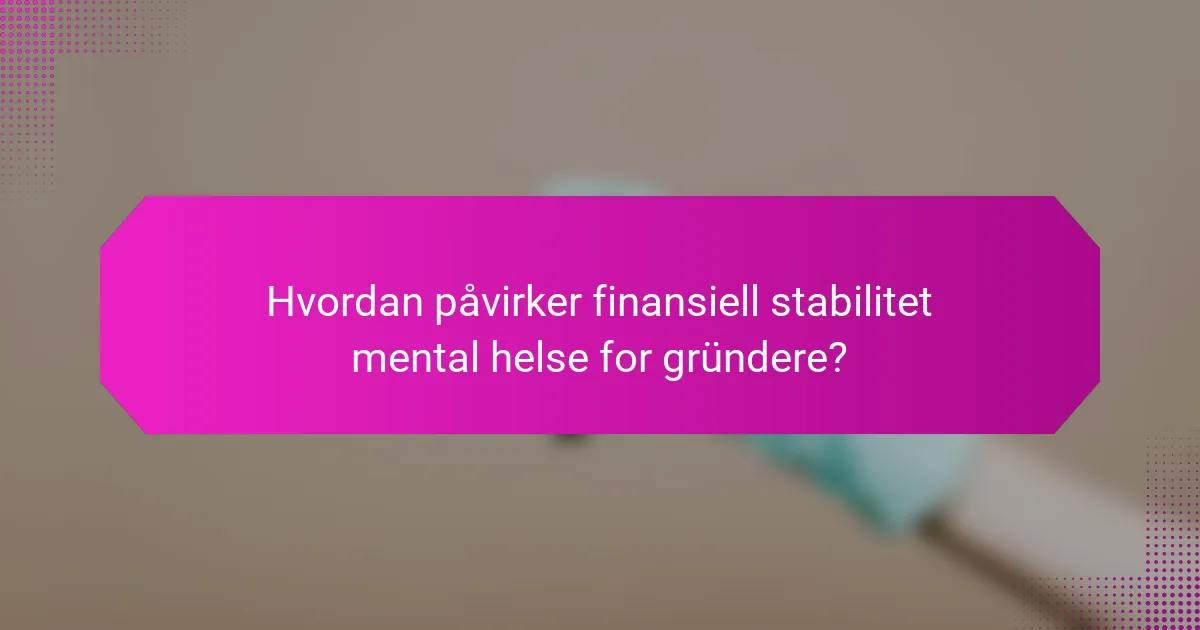 Hvordan påvirker finansiell stabilitet mental helse for gründere?