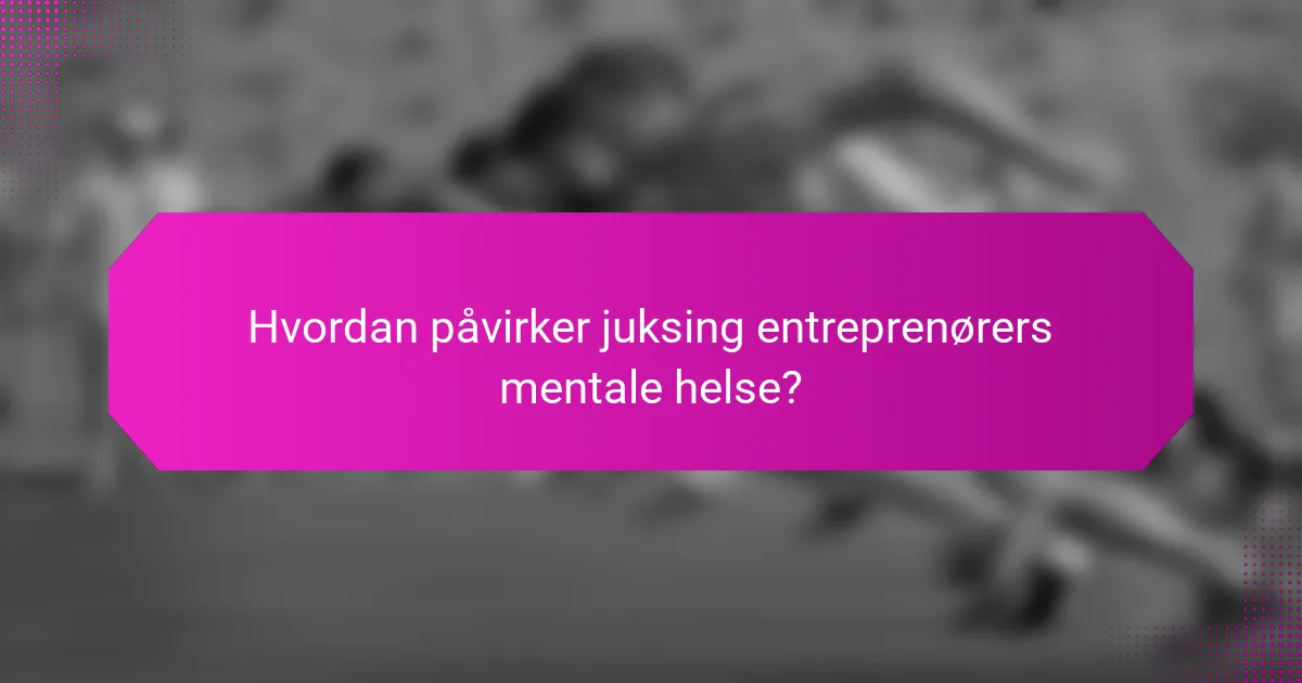 Hvordan påvirker juksing entreprenørers mentale helse?