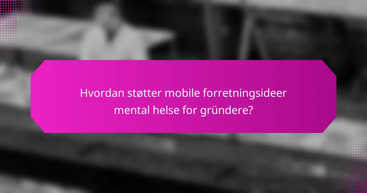 Hvordan støtter mobile forretningsideer mental helse for gründere?
